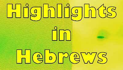 Highlights in Hebrews